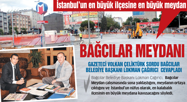 İstanbul’un en büyük ilçesine en büyük meydan BAĞCILAR MEYDANI