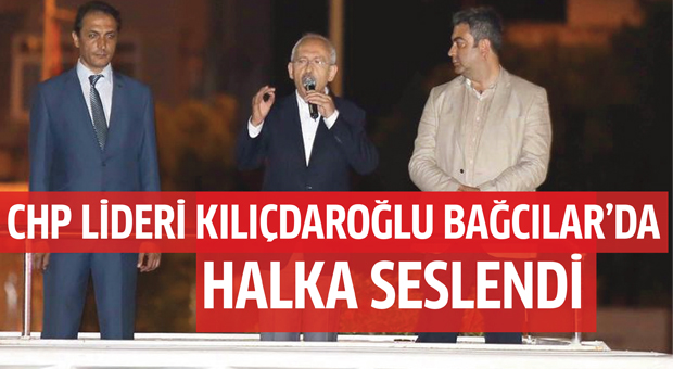CHP Lideri Kılıçdaroğlu Bağcılar’a geldi