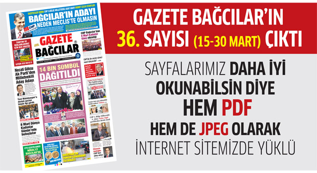 Gazete Bağcılar’ın 36. Sayısı çıktı (15-30 Mart)