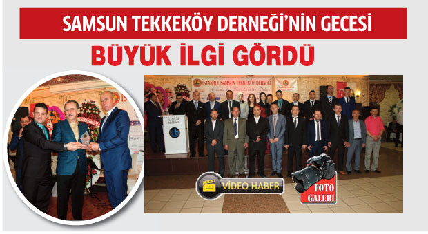 İstanbul Samsun Tekkeköy Derneği Gecesi’ne büyük ilgi