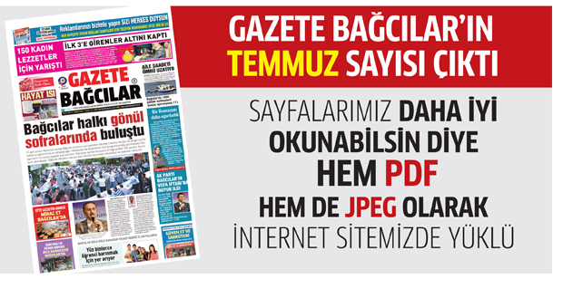 Gazete Bağcılar’ın TEMMUZ sayısı çıktı..