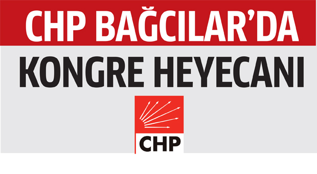 CHP Bağcılar’da kongre heyecanı