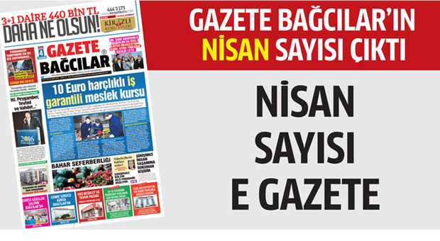 Gazete Bağcılar’ın NİSAN sayısı çıktı..