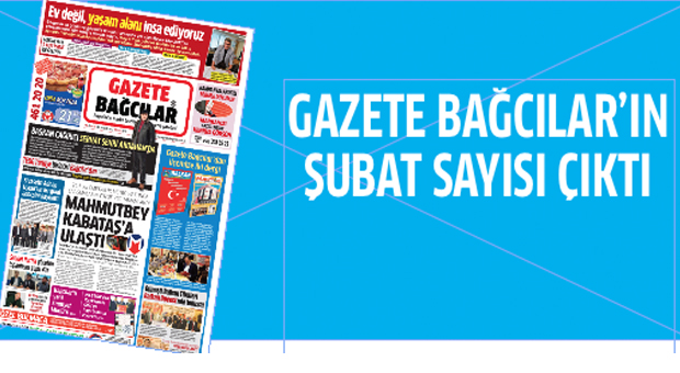 Gazete Bağcılar’ın ŞUBAT sayısı çıktı..