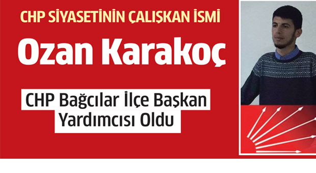 CHP Bağcılar İlçe Başkan Yardımcısı Ozan Karakoç oldu