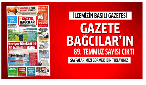 Gazete Bağcılar’ın Temmuz 89. sayısı çıktı.