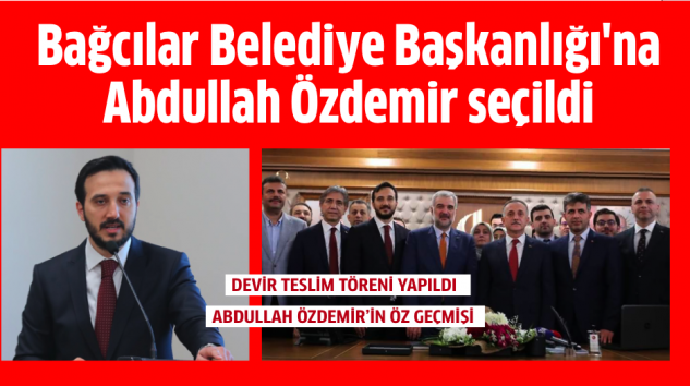 Bağcılar Belediye Başkanlığı’na Abdullah Özdemir seçildi.