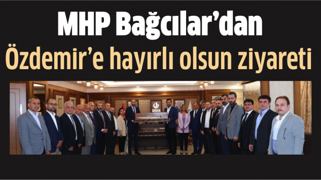 MHP Bağcılar’dan Belediye Başkanı Özdemir’e ziyaret