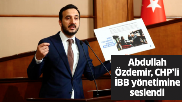 Abdullah Özdemir, CHP’li İBB yönetimine seslendi: