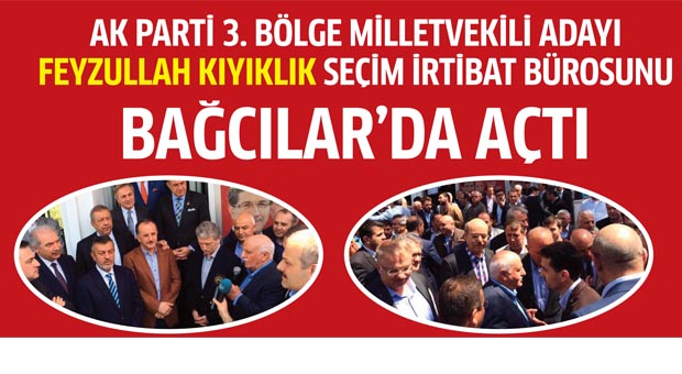 Kıyıklık seçim irtibat bürosunu Bağcılar’da açtı