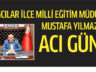 Bağcılar İlçe Milli Eğitim Müdürü Mustafa Yılmaz’ın acı günü
