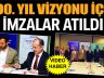 100. YIL VİZYONU İÇİN İMZALAR ATILDI (Video Haber)