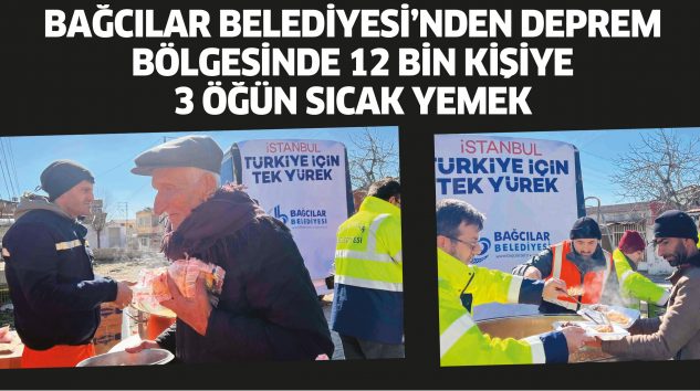 Bağcılar Belediyesi’nden deprem bölgesinde 12 bin kişiye 3 öğün sıcak yemek