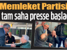 Memleket Partisi tam saha presse başladı